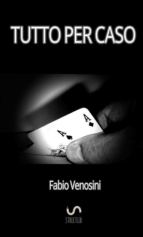 Tutto per caso - Fabio Venosini - copertina