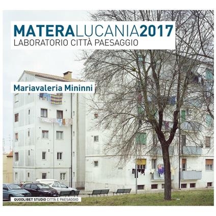 Matera Lucania 2017. Laboratorio città paesaggio - Mariavaleria Mininni - copertina