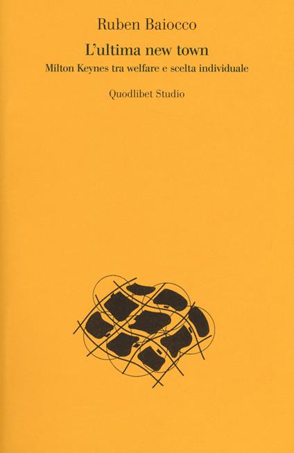 L'ultima new town. Milton Keynes tra welfare e scelta individuale - Ruben Baiocco - copertina