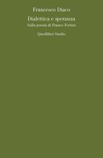 Dialettica e speranza. Sulla poesia di Franco Fortini