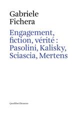 Engagement, fiction et vérite: Pasolini, Kalisky, Sciascia, Mertens