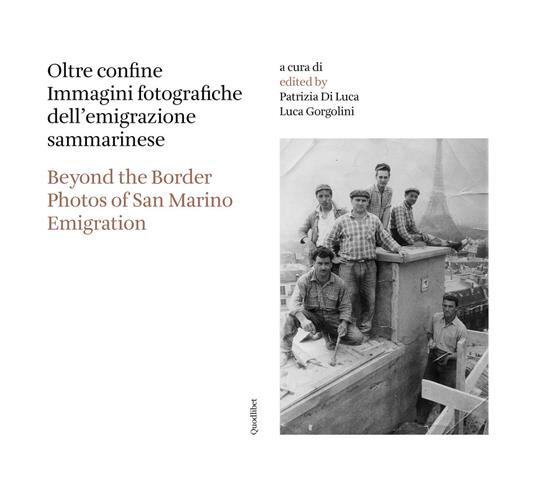 Oltre confine. Immagini fotografiche dell'emigrazione sammarinese-Beyond the border. Photos of San Marino emigration. Ediz. bilingue - copertina