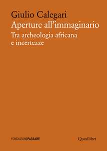 Aperture all'immaginario. Tra archeologia africana e incertezze