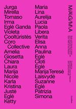 Magma. Body and words in Italian and Lithuanian women's from 1965 to the Present-Il corpo e la parola nell'arte delle donne tra Italia e Lituania dal 1965 ad oggi. Ediz. multilingue