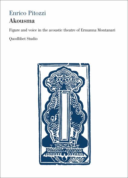 Akousma. Figure and voice in the acoustic theatre of Ermanna Montanari - Enrico Pitozzi - copertina