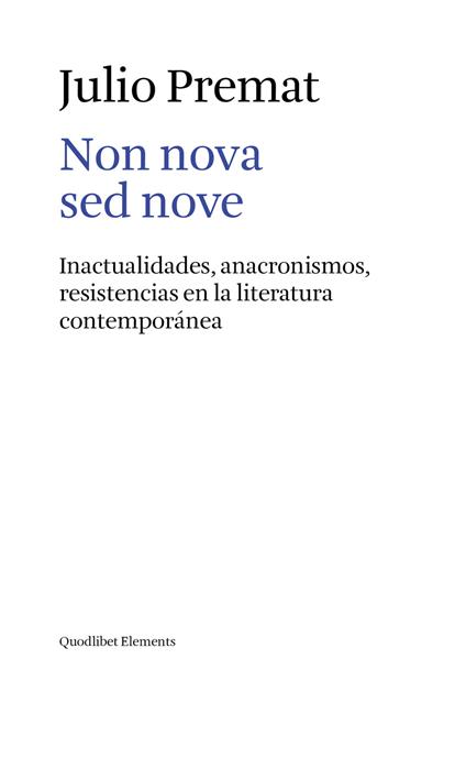 Non nova sed nove. Inactualidades, anacronismos, resistencias en la literatura contemporánea - Julio Premat - copertina