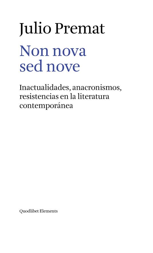 Non nova sed nove. Inactualidades, anacronismos, resistencias en la literatura contemporánea - Julio Premat - copertina