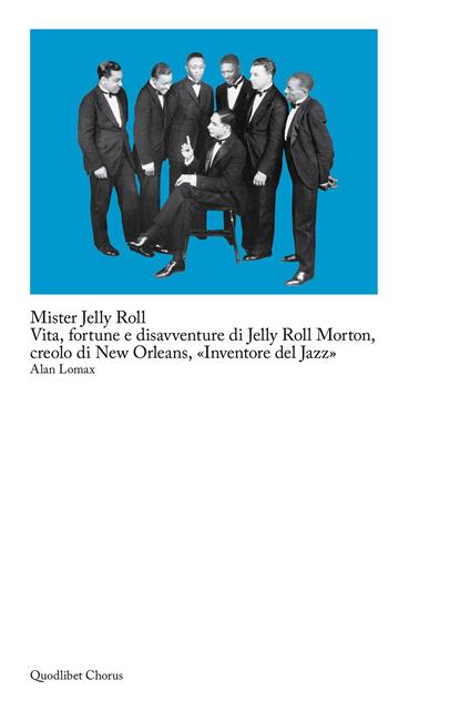Mister Jelly Roll. Vita, fortune e disavventure Jelly Roll Morton, creolo di New Orleans, «inventore del jazz» - Alan Lomax - copertina