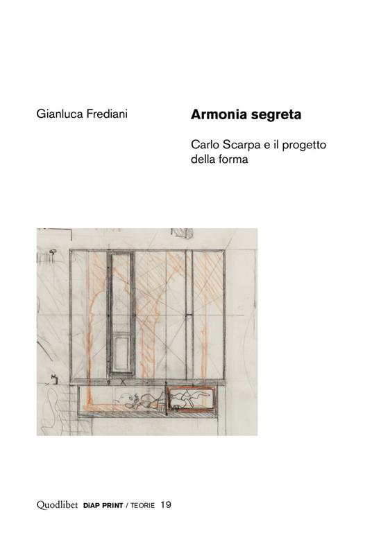 Armonia segreta. Carlo Scarpa e il progetto della forma - Gianluca Frediani - copertina