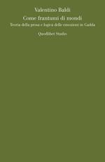 Come frantumi di mondi. Teoria della prosa e logica delle emozioni in Gadda