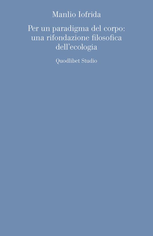 Per un paradigma del corpo: una rifondazione filosofica dell'ecologia - Manlio Iofrida - copertina