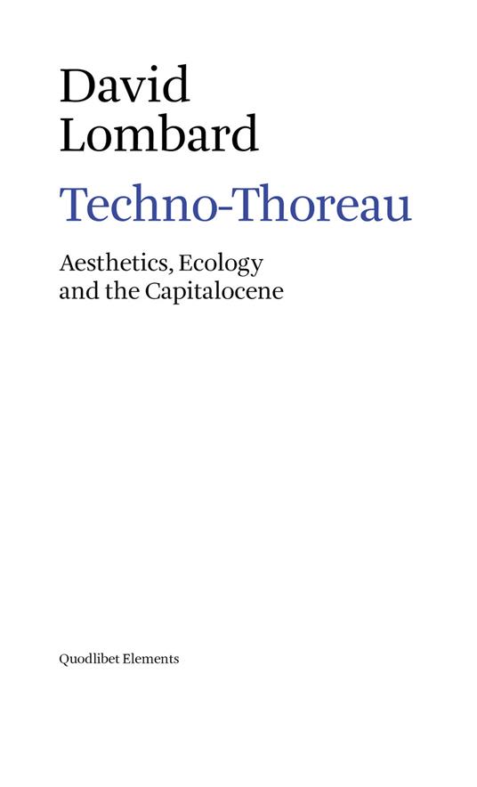 Techno-Thoreau. Aesthetics, ecology and the Capitalocene - David Lombard - copertina