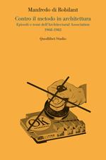 Contro il metodo in architettura. Episodi e temi dell'Architectural Association 1968-1982