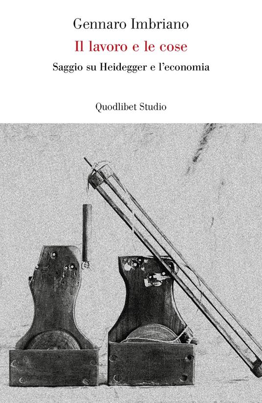 Il lavoro e le cose. Saggio su Heidegger e l'economia - Gennaro Imbriano - copertina