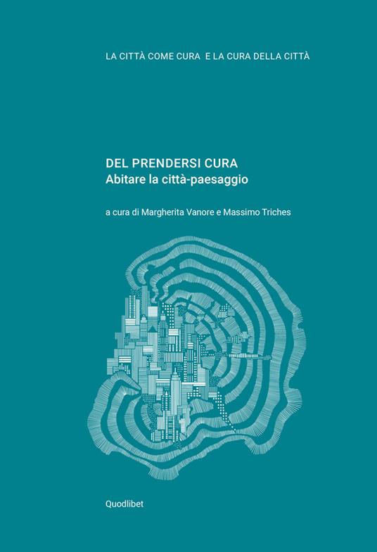 Del prendersi cura. Abitare la città-paesaggio - copertina