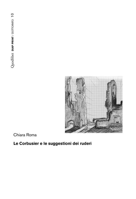 Le Corbusier e le suggestioni dei ruderi - Chiara Roma - copertina