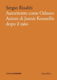Autoritratto come Odisseo. Azioni di Jannis Kounellis dopo il 1960