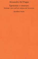 Egemonia e consenso. Ideologie visive nell'arte italiana del Novecento