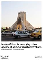 QU3. iQuaderni di U3 (2019). Vol. 19: Iranian cities. An emerging urban agenda at a time of drastic alterations.