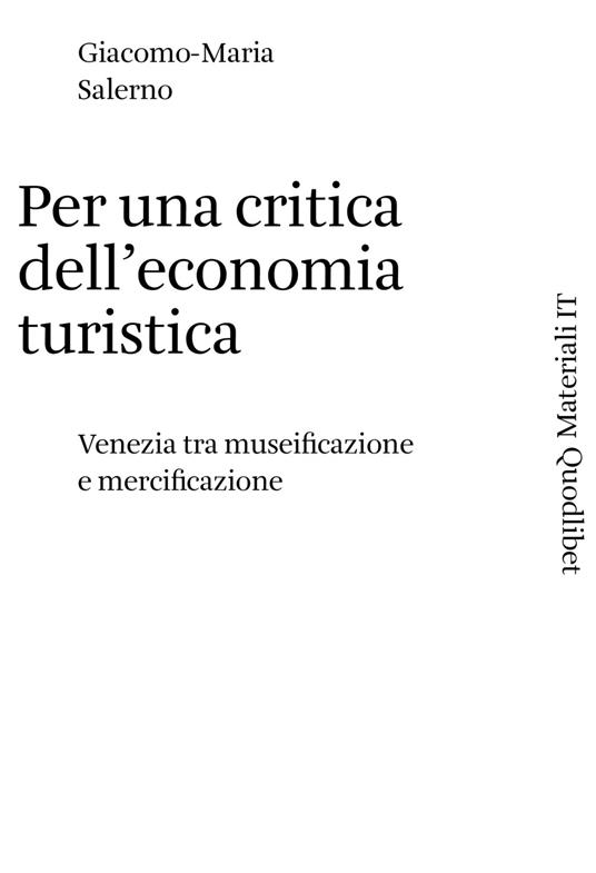 Per una critica dell'economia turistica. Venezia tra museificazione e mercificazione - Salerno Giacomo-Maria - copertina