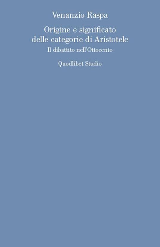 Origine e significato delle categorie di Aristotele. Il dibattito nell'Ottocento - Venanzio Raspa - copertina