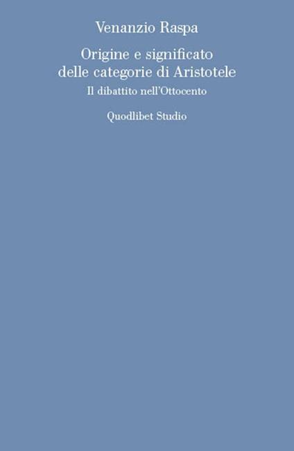 Origine e significato delle categorie di Aristotele. Il dibattito nell'Ottocento - Venanzio Raspa - copertina