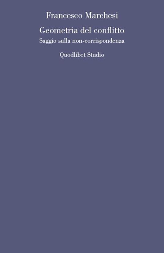 Geometria del conflitto. Saggio sulla non-corrispondenza - Francesco Marchesi - copertina