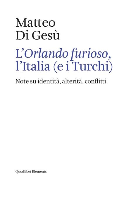 L'«Orlando furioso», l'Italia (e i turchi). Note su identità, alterità, conflitti - Matteo Di Gesù - copertina