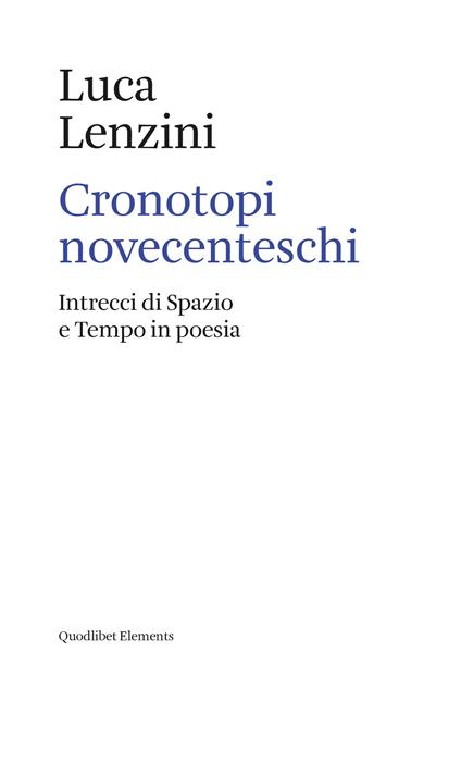 Cronotopi novecenteschi. Intrecci di spazio e tempo in poesia - Luca Lenzini - copertina
