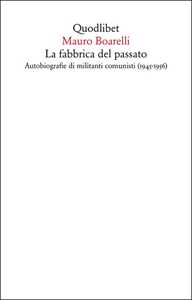 La fabbrica del passato. Autobiografie di militanti comunisti (1945-1956)