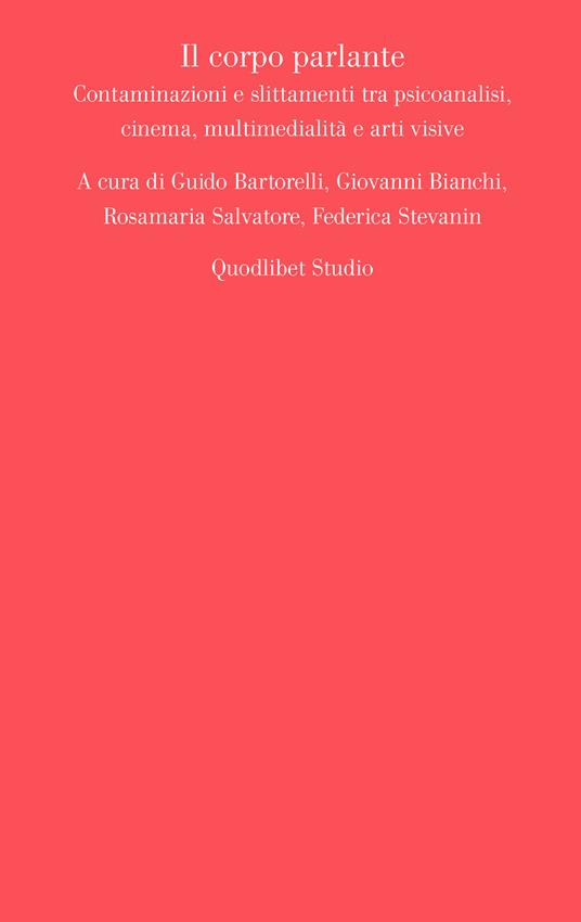 Il corpo parlante. Contaminazioni e slittamenti tra psicoanalisi, cinema, multimedialità e arti visive - copertina