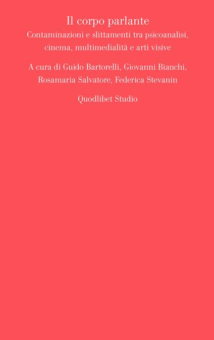 Il corpo parlante. Contaminazioni e slittamenti tra psicoanalisi, cinema, multimedialità e arti visive - copertina