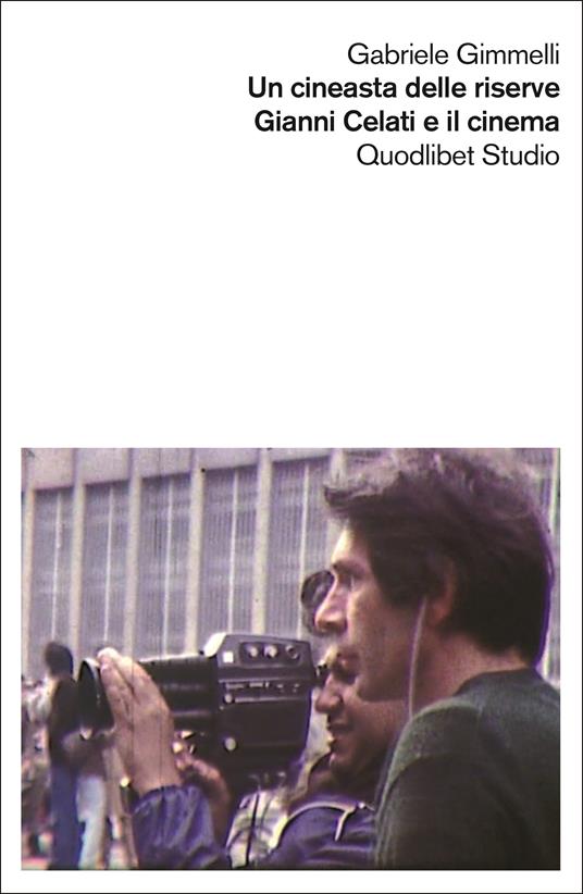 Una cineasta delle riserve. Gianni Celati e il cinema - Gabriele Gimmelli - copertina