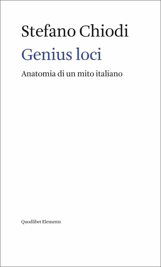Genius loci. Anatomia di un mito italiano - Stefano Chiodi - copertina