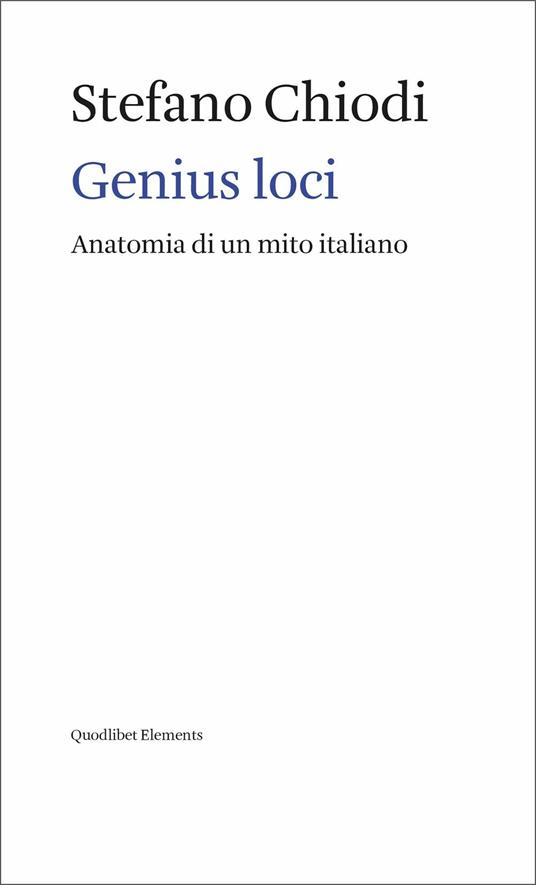Genius loci. Anatomia di un mito italiano - Stefano Chiodi - copertina