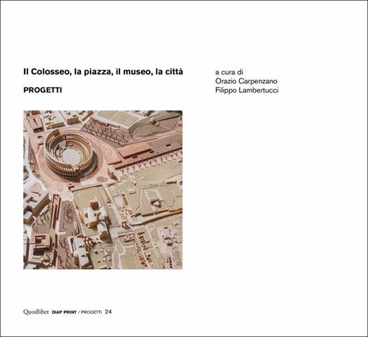 Il Colosseo, la piazza, il museo, la città. Progetti - copertina