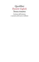 Senza trauma. Scrittura dell'estremo e narrativa del nuovo millennio