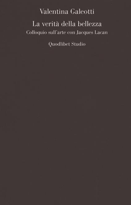 La verità della bellezza. Colloquio sull'arte con Jacques Lacan - Valentina Galeotti - copertina