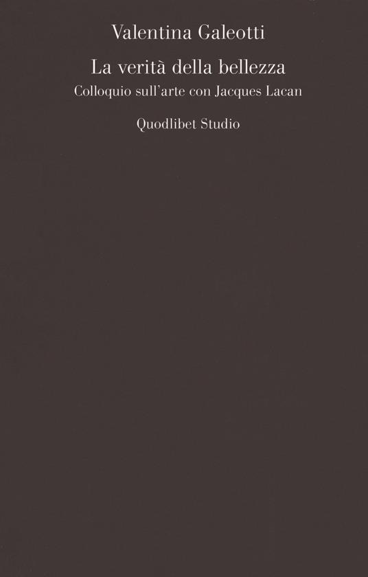 La verità della bellezza. Colloquio sull'arte con Jacques Lacan - Valentina Galeotti - copertina