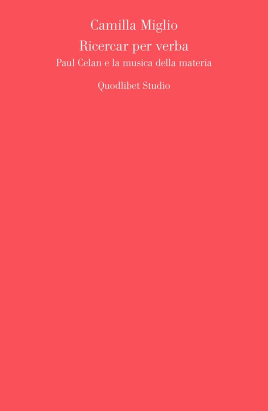 Ricercar per verba. Paul Celan e la musica della materia - Camilla Miglio - copertina