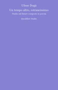 Un tempo altro, estraneissimo. Studio sul futuro composto in poesia