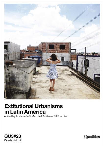 QU3. iQuaderni di U3. Ediz. italiana e inglese. Vol. 23: Extitutional urbanisms in Latin America. - copertina