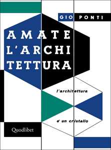 Libro Amate l'architettura. L'architettura è un cristallo Gio Ponti