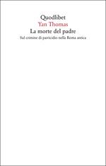 La morte del padre. Sul crimine di parricidio nella Roma antica