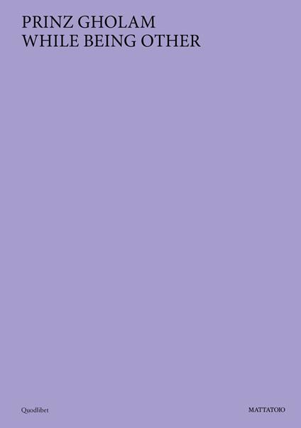 Prinz Gholam. While being other. Ediz. a colori - copertina