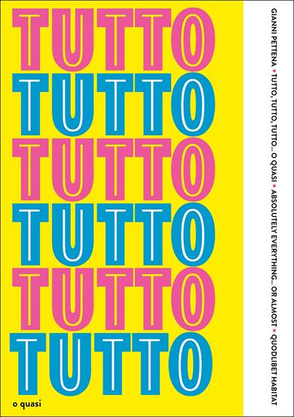 Tutto, tutto, tutto... o quasi-Absolutely everything... or almost - Gianni Pettena - copertina