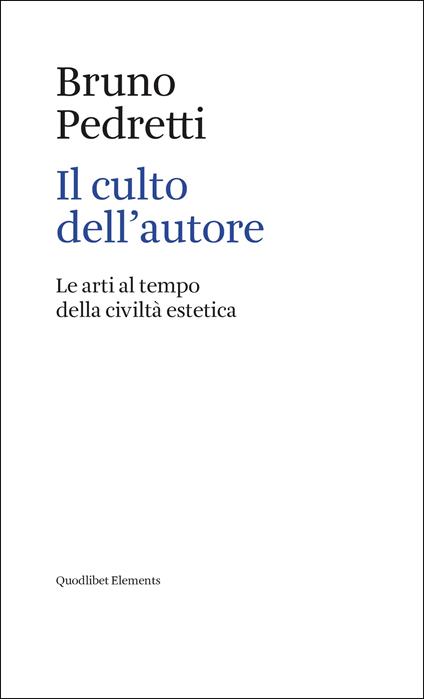 Il culto dell'autore. Le arti al tempo della civiltà estetica - Bruno Pedretti - copertina