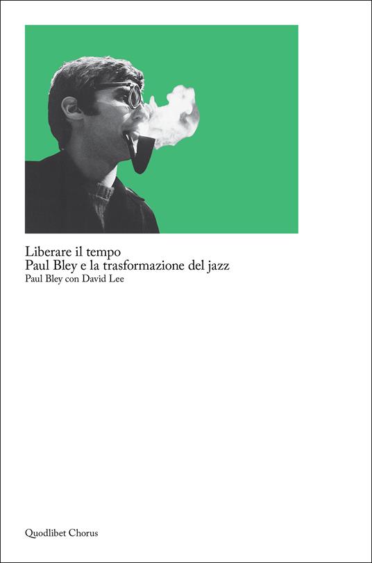 Liberare il tempo. Paul Bley e la trasformazione del jazz - Paul Bley,David Lee - copertina