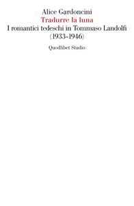 Tradurre la luna. I romantici tedeschi in Tommaso Landolfi (1933-1946)