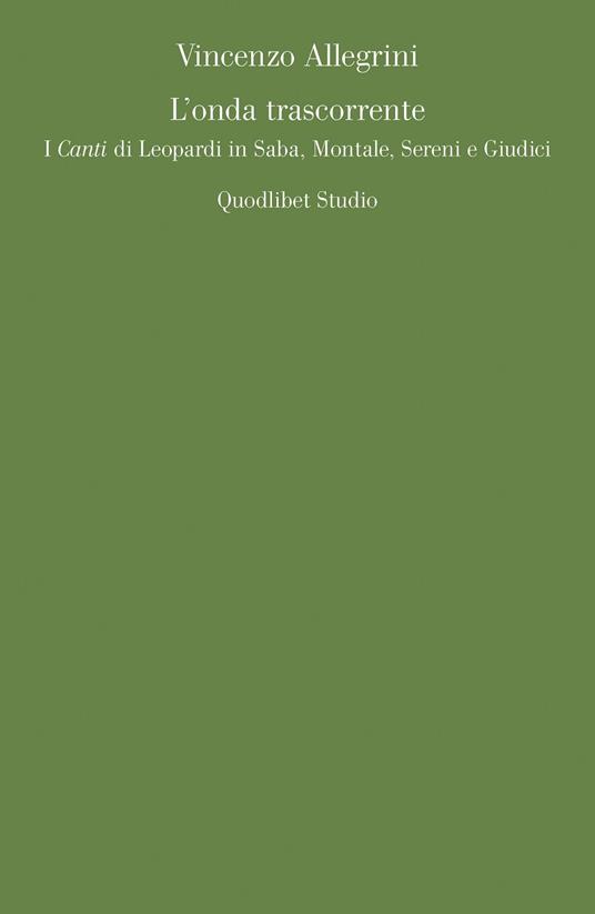 L' onda trascorrente. I «Canti» di Leopardi in Saba, Montale, Sereni e Giudici - Vincenzo Allegrini - copertina